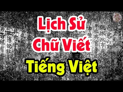 Giải Mã Nguồn Gốc Chữ Viết TIẾNG VIỆT Trong Lịch Sử 4000 Năm Dân Tộc