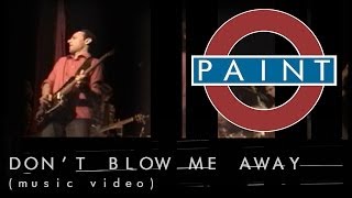 Watch Paint Dont Blow Me Away video