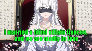 I Married A Blind Villain Fiancee, And We Are Madly In Love