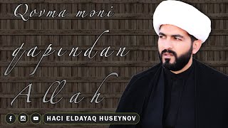 Qovma məni qapından Allah - Haci Eldayaq Huseynov