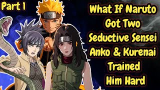 What If Naruto Got Two Seductive Sensei Anko & Kurenai Trained Him Hard Part 1