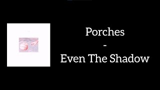 Watch Porches Even The Shadow video