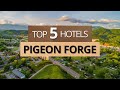 Top 5 Hotels in Pigeon Forge, Best Hotel Recommendations