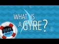 Ocean Heroes: What is a Gyre? -- 5 Gyres Institute