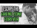 How to Get Out Of The Friend Zone With A Girl
