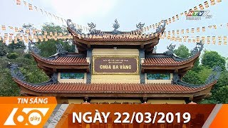 60 Giây Sáng - Ngày 22/03/2019 - Tin Tức Mới Nhất