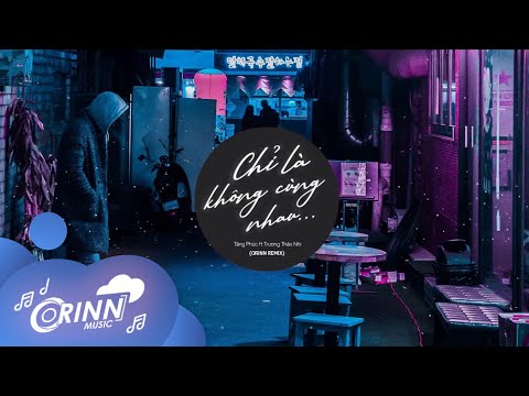 Chỉ Là Không Cùng Nhau (Orinn Remix) - Tăng Phúc ft. Trương Thảo Nhi | Nhạc Remix Edm Tik Tok 2021