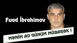 Fuad Ibrahimov -  Menim ad gunum mubarek  (Yeni 2019)