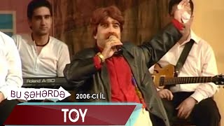 Bu Şəhərdə - Toy 2006
