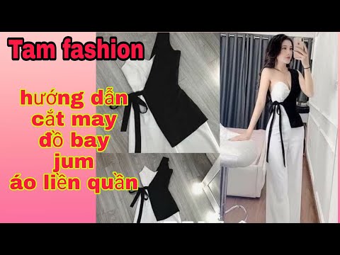 Hướng dẫn cắt may jum,đồ bay,áo liền quần phần 1 áo Tam fashion
