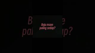 Baju Mane Paling Sedapp?