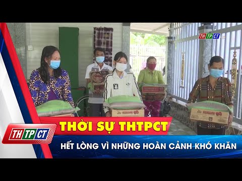 Hết lòng vì những hoàn cảnh khó khăn | Cần Thơ TV