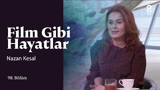 Nazan Kesal | Hülya Koçyiğit ile Film Gibi Hayatlar | 98. Bölüm @trt2