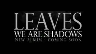 Watch Leaves We Are Shadows video