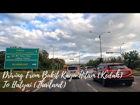 DRIVING FROM BUKIT KAYU HITAM (KEDAH) TO HATYAI (THAILAND)