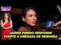 Jazmín Pinedo responde fuerte a amenaza de demanda: “No nos...