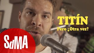 Titín - Pero ¿Otra Vez? (Acústicos Sdma)