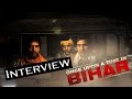 "Once Upon A Time In Bihar" Special Interview !!