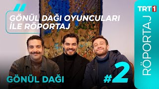Gönül Dağının Amca Oğulları Berk Atan, Semih Ertürk Ve Cihat Süvarioğlu Sorularınızı Yanıtladı