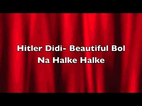 Hitler Didi-Beautiful Bol Na Halke Halke