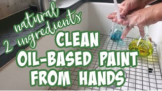 How To Wash Oil-Based Paint From Your Hands - 2 Ingredients And Natural
