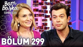 Bambaşka Sohbetler 299. Bölüm - Atakan Çelik