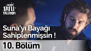 Sen Sunayı Bayağı Sahiplenmişsin Benim Tatlı Yalanım 10. Bölüm
