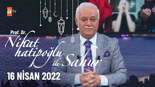 Nihat Hatipoğlu Ile Sahur 16 Nisan 2022