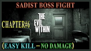 THE EVIL WITHIN - SADIST BOSS FIGHT CHAPTER#6 (EASY KILL-NO DAMAGE)