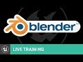 Blender to Unreal Engine 4 | Live Training | Unreal Engine