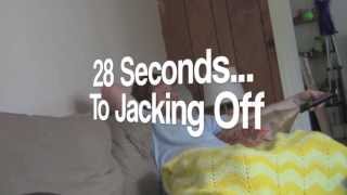 28 Seconds to Jacking Off