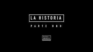 OASIS DE GRACIA | LA HISTORIA | 1 de 3