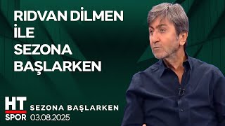 Rıdvan Dilmen Ile Sezona Başlarken 3 Ağustos 2025