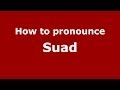 How to pronounce Suad (Arabic/Morocco) - PronounceNames.com