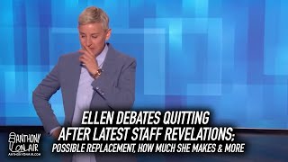 Ellen Debates Quitting After Latest Staff Revelations; Possible replacement, how much she makes etc