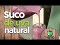 COMO FAZER SUCO DE UVA SEM AÇÚCAR... SEM CONSERVANTES!