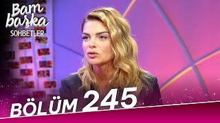 Bambaşka Sohbetler 245. Bölüm - Pelin Karahan