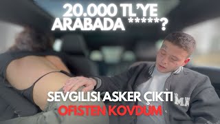 20.000TL’YE ARABADA ******? SEVGİLİSİ ASKER ÇIKTI ! ( KIZI OFİSTEN KOVDUM ) PARA