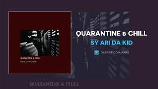 Watch Sy Ari Da Kid Quarantine  Chill video