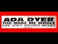 Ada Dyer - You Make Me Whole [Whole Club Mix][The Joey Negro Mixes]