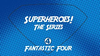 May 29, 2022 - Superheroes! The Series: Fantastic Four