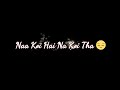 Na Koi Hai Na Koi Tha WhatsApp Video Status