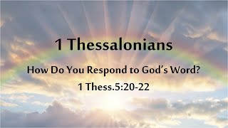 How Do You Respond to God's Word? - 1 Thess.5:20-22
