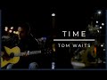 "Time" (Tom Waits) | Acoustic cover