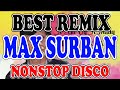 NONSTOP MAX SURBAN DISCO REMIX | BEST OF MAX SURBAN CHA CHA REMIX  | DJ SPROCKET