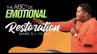 The ABC’s of Emotional Restoration | Dr. E. Dewey Smith | Mark 5: 1-12 KJV