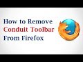 How to Remove Conduit Toolbar from Mozilla Firefox? How to Remove Conduit Toolbar from Mozilla Firefox?