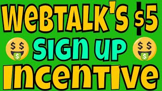 Webtalk's $5 Sign Up Incentive
