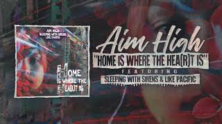 "Home Is Where The Hea(r)t Is(feat. Sleeping With Sirens & Like Pacific)" - Aim High