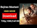 Bajirao Mastani movie download HD quality.